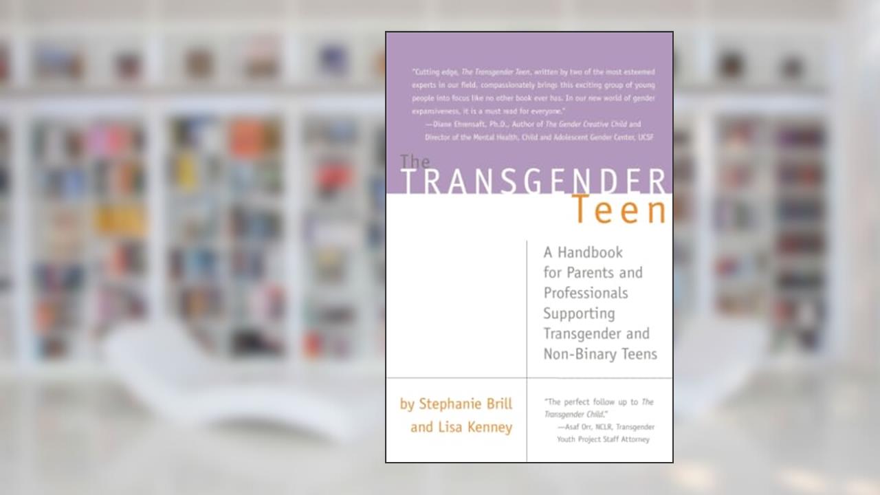 The Transgender Teen: A Handbook for Parents and Professionals Supporting Transgender and Non-Binary Teens, written by Stephanie Brill