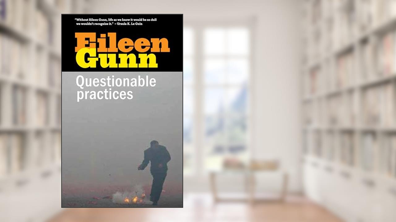 Questionable Practices: Stories, written by Eileen Gunn