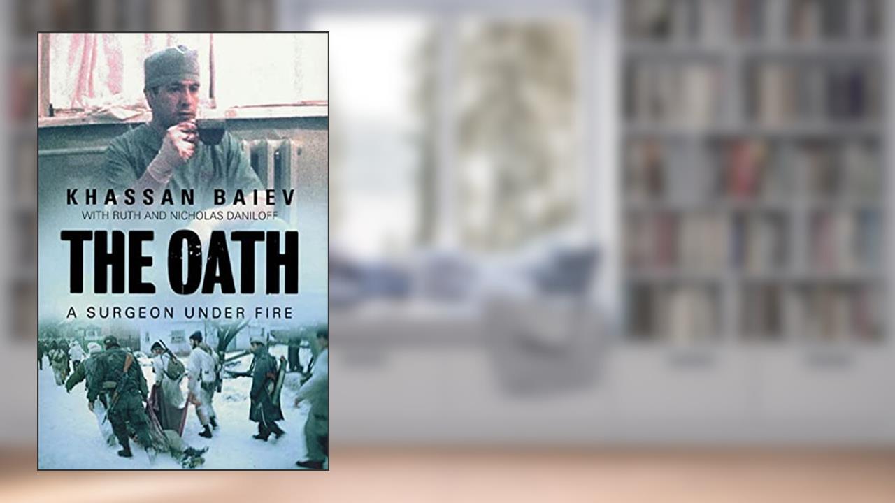 The Oath: A Surgeon Under Fire, written by Khassan Baiev; Ruth Daniloff