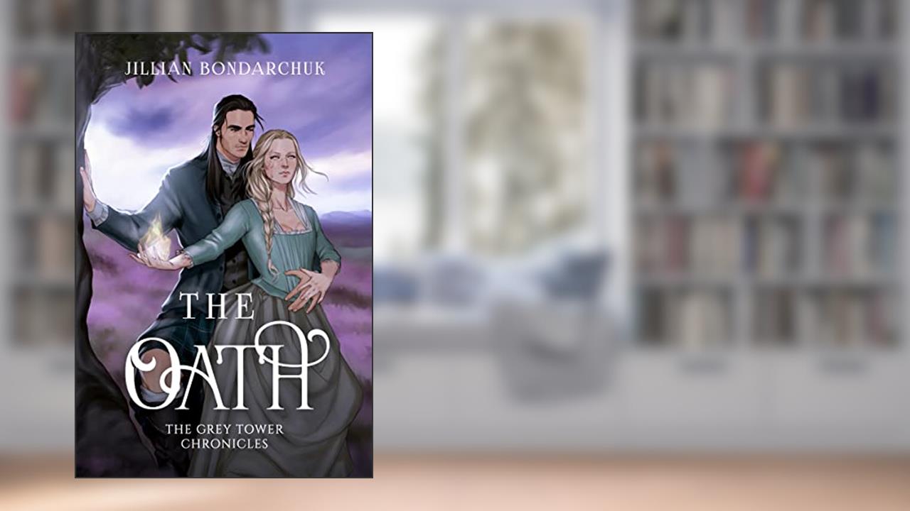 The Oath : (A Paranormal Romance: The Grey Tower Chronicles: Book Two), written by Jillian Bondarchuk