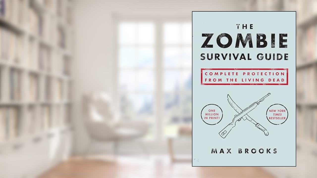 The Zombie Survival Guide: Complete Protection from the Living Dead, written by Max Brooks