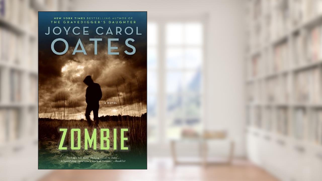 Zombie: A Novel, written by Joyce Carol Oates