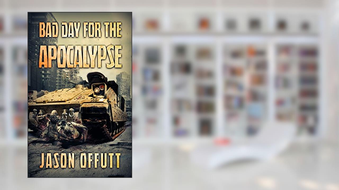 Bad Day For The Apocalypse (Bad Day Zombie Series Book 1), written by Jason Offutt
