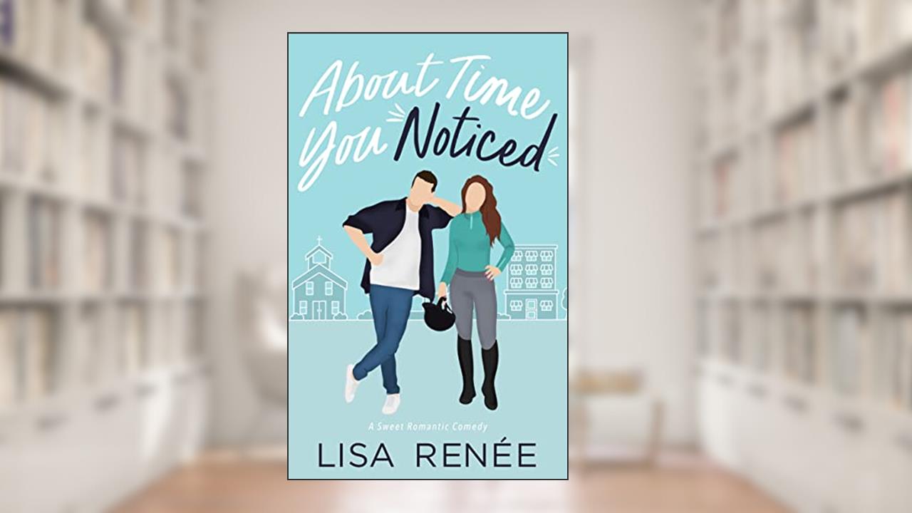 About Time You Noticed: A Sweet Best Friends to More Romantic Comedy (Bachelors of Clear Creek Book 3), written by Lisa Renee