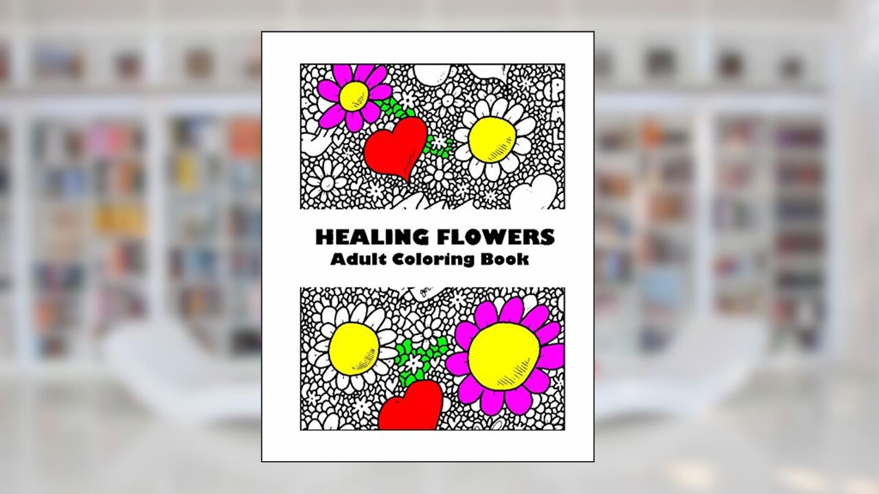 Adult Coloring Book: Healing Flowers : Stress Relieving Patterns, written by E S Carruthers