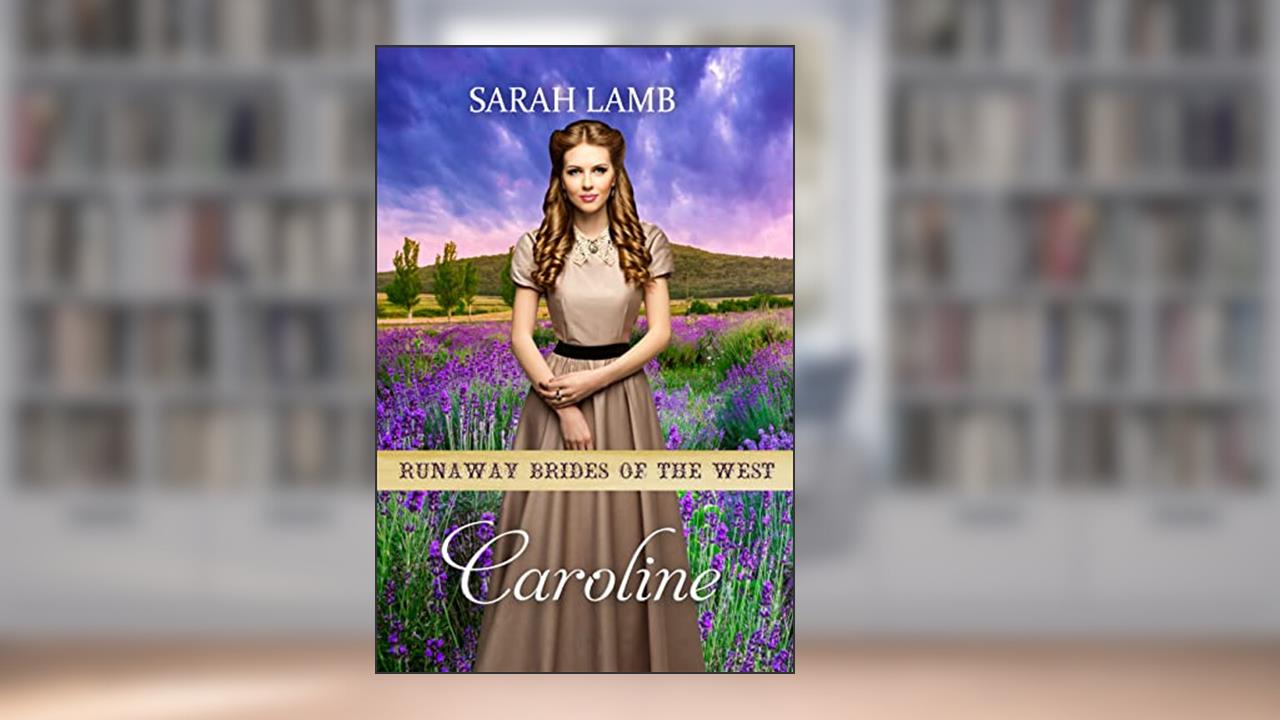 Caroline: Runaway Brides Of The West - Book 6, written by Sarah Lamb