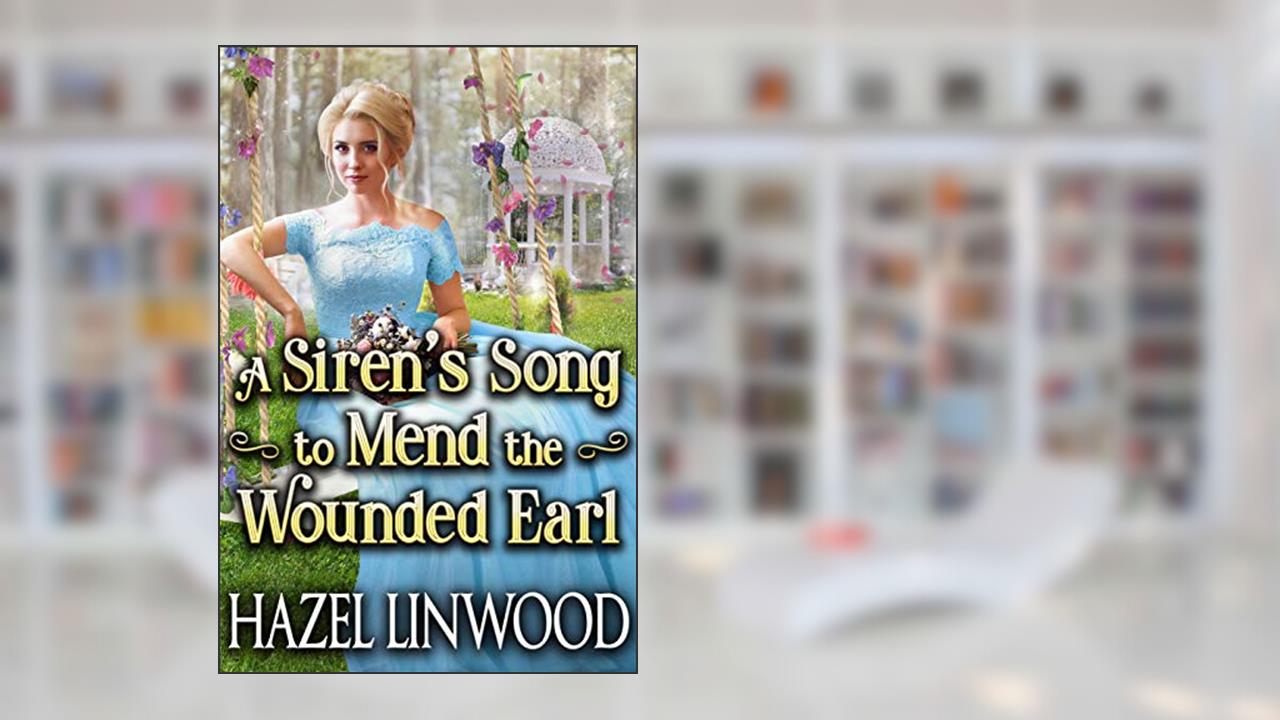 A Siren's Song to Mend the Wounded Earl: A Historical Regency Romance Novel, written by Hazel Linwood; Cobalt Fairy