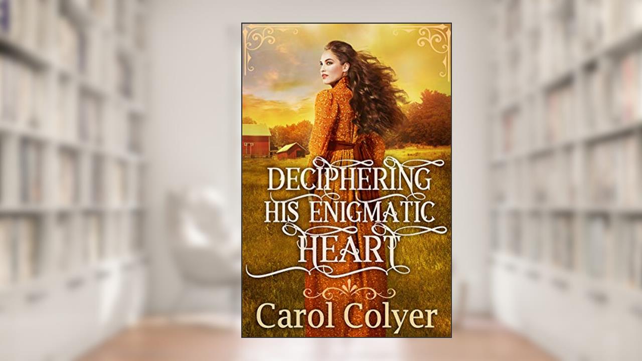 Deciphering His Enigmatic Heart: A Historical Western Romance Book (Hearts Across the Frontier), written by Carol Colyer