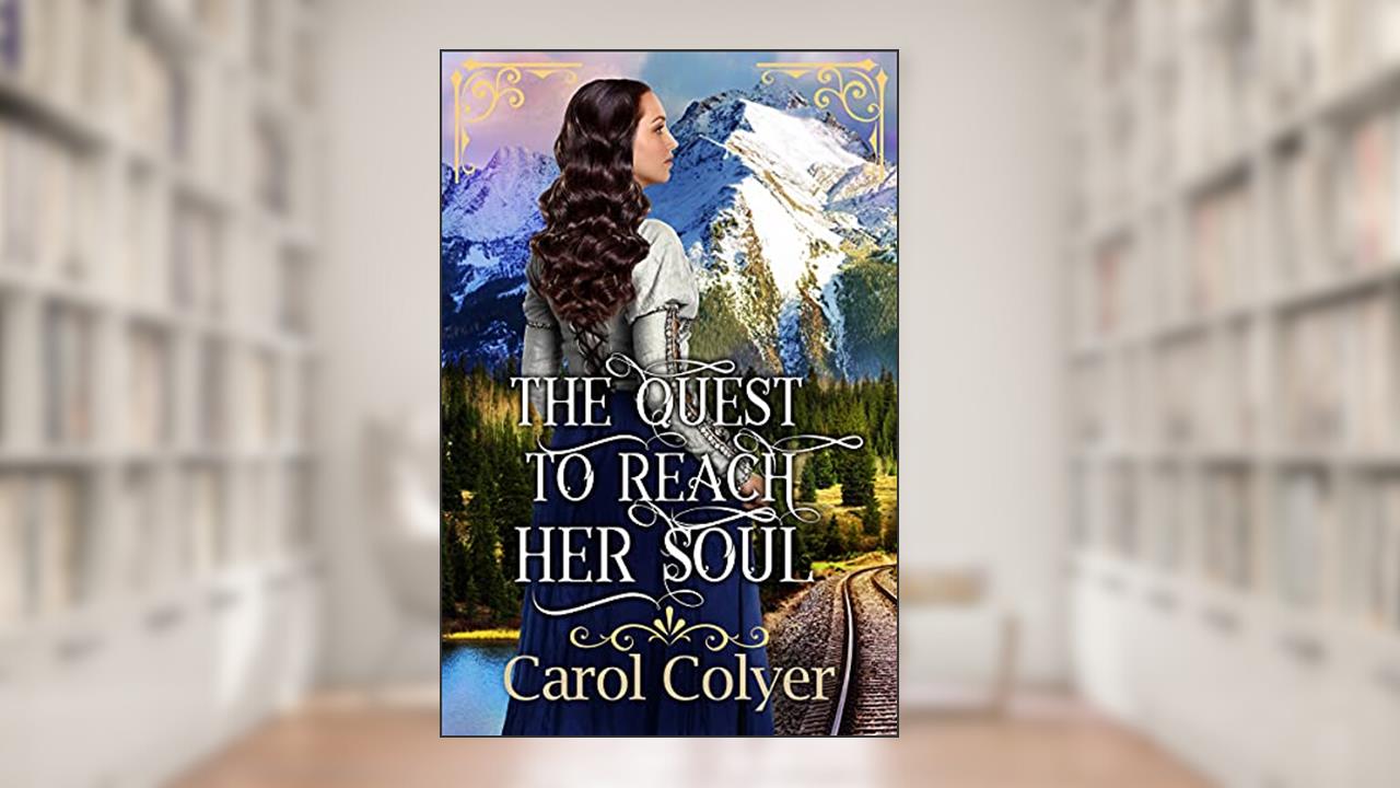 The Quest to Reach Her Soul: A Historical Western Romance Book (Where the West Meets the Heart), written by Carol Colyer