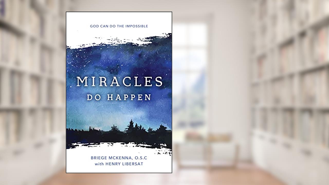 Miracles Do Happen: God Can Do the Impossible (New Edition), written by Briege McKenna O.S.C.