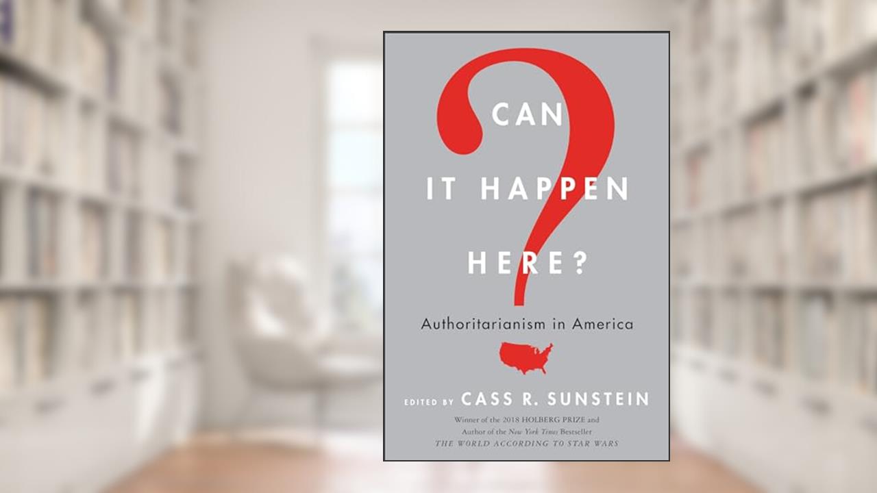 Can It Happen Here?: Authoritarianism in America, written by Cass R. Sunstein