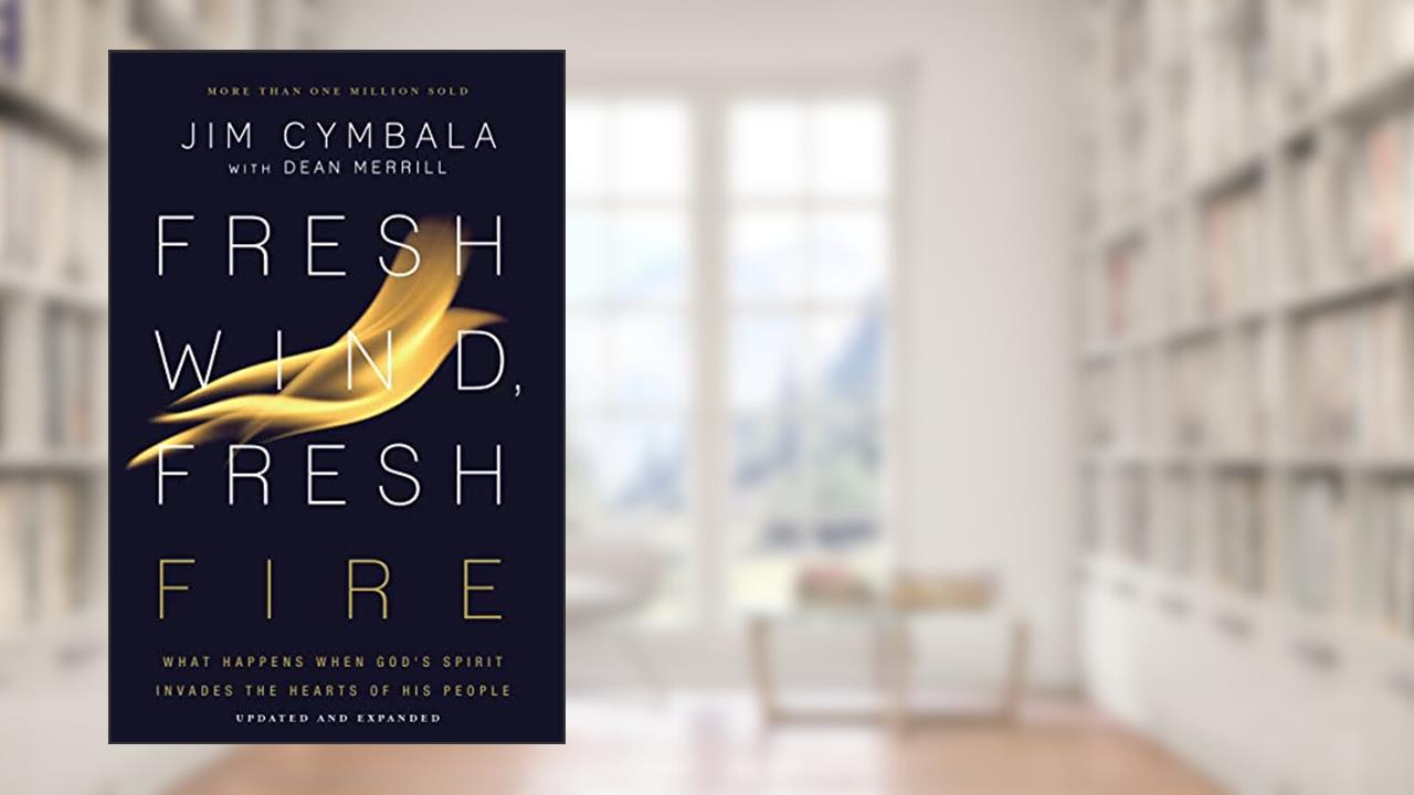 Fresh Wind, Fresh Fire: What Happens When God's Spirit Invades the Hearts of His People, written by Jim Cymbala