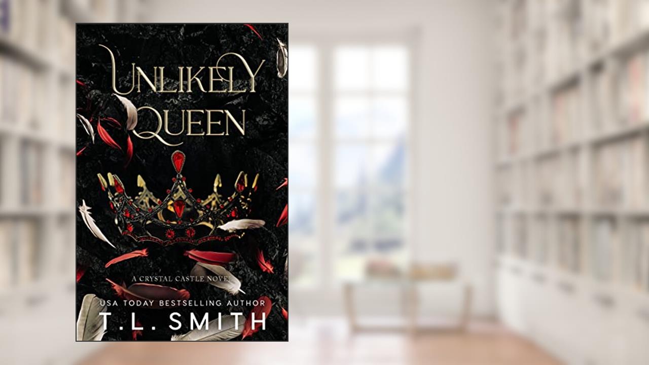 Unlikely Queen (Crystal Castle Book 1), written by T.L. Smith