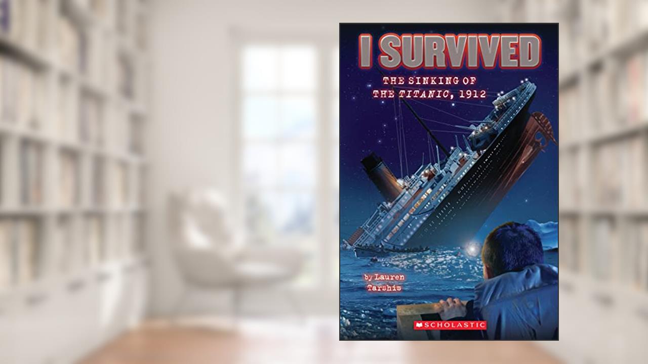 I Survived the Sinking of the Titanic, 1912, written by Lauren Tarshis