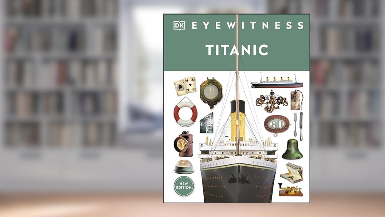 Eyewitness Titanic (DK Eyewitness), written by DK