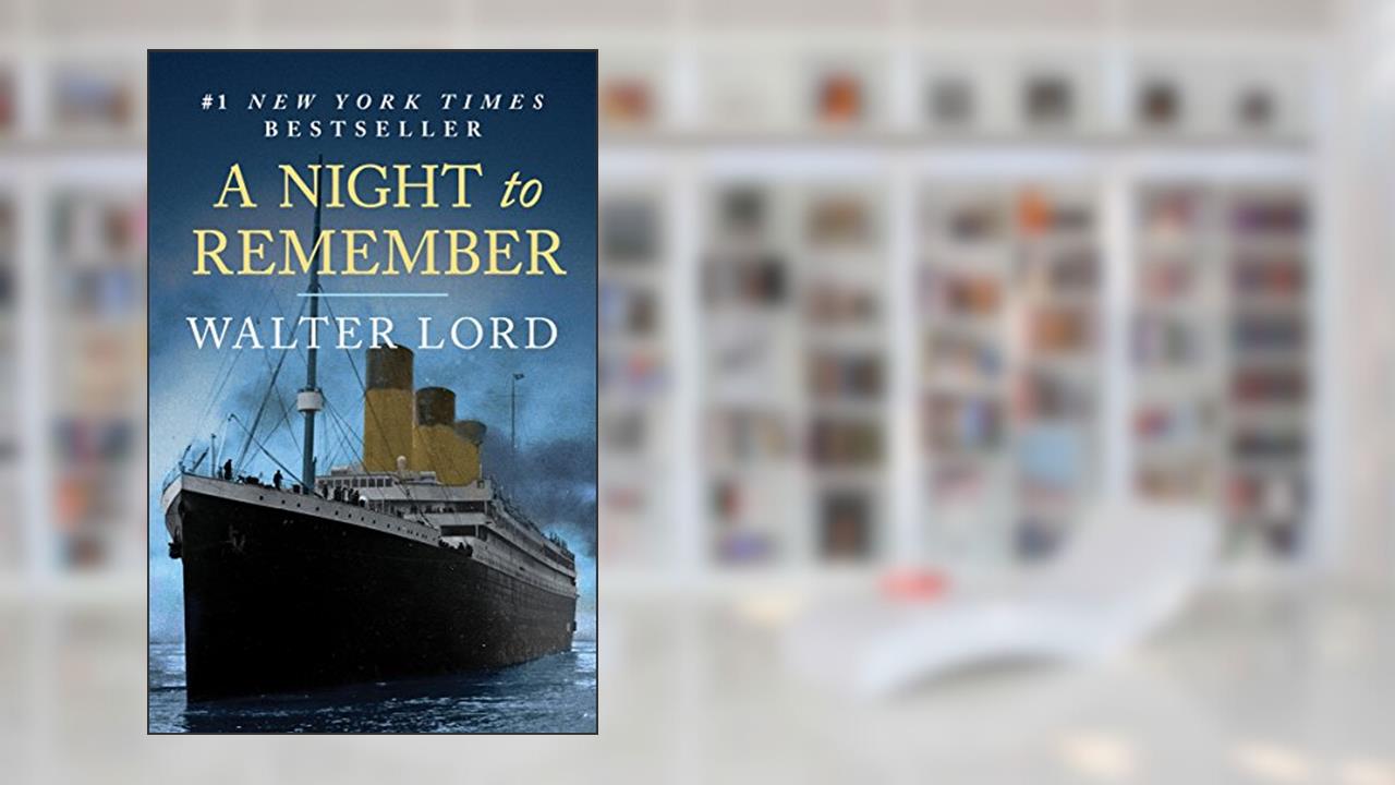 A Night to Remember: The Sinking of the Titanic (The Titanic Chronicles), written by Walter Lord