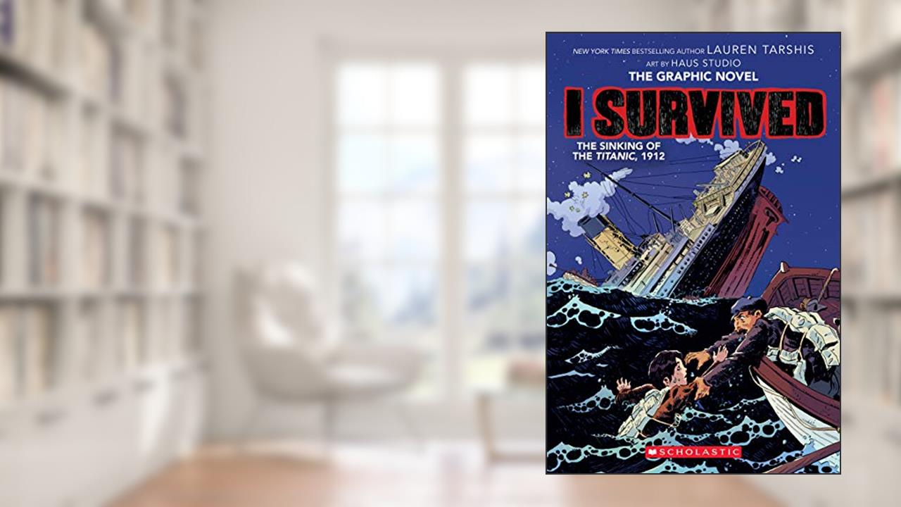 I Survived The Sinking of the Titanic, 1912 (I Survived Graphix), written by Lauren Tarshis