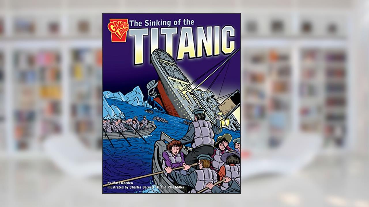 The Sinking of the Titanic (Graphic History), written by Matt Doeden