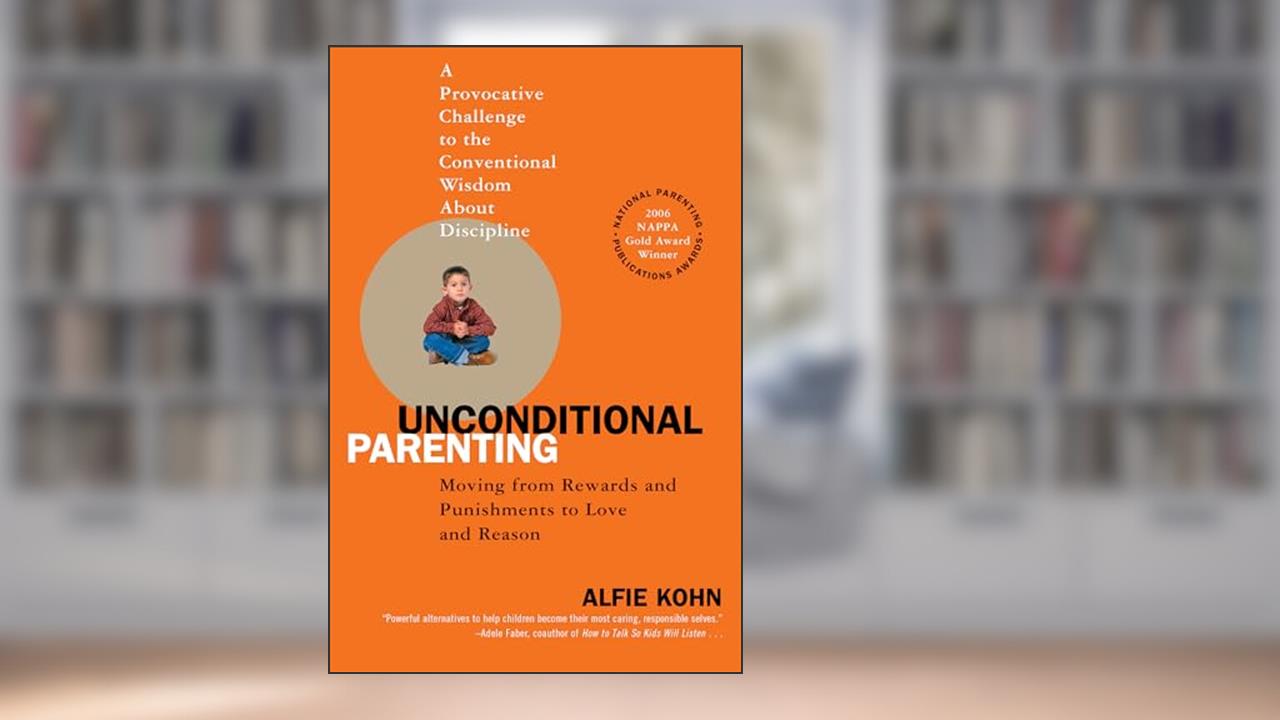 Unconditional Parenting: Moving from Rewards and Punishments to Love and Reason, written by Alfie Kohn