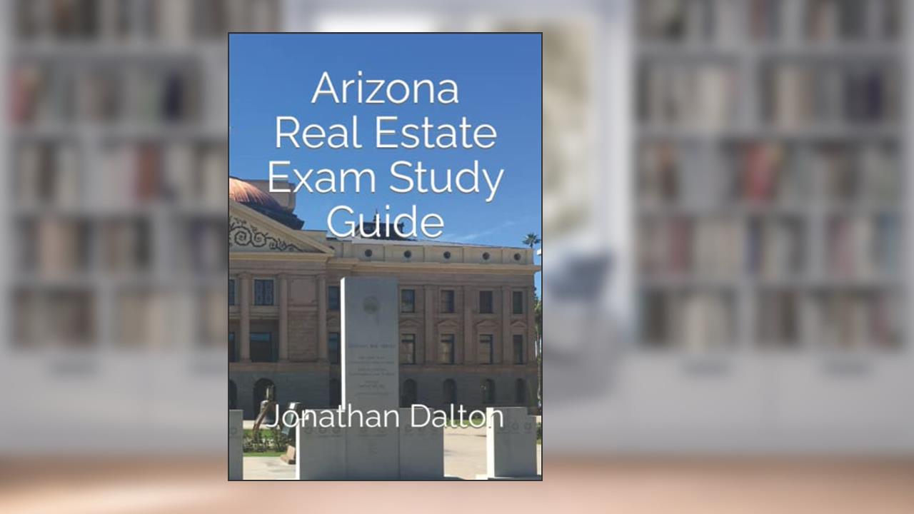 Arizona Real Estate Exam Study Guide, written by Jonathan Dalton