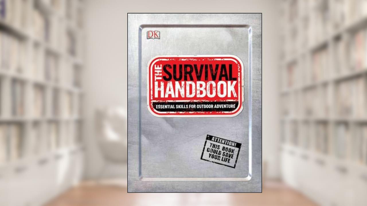 The Survival Handbook: Essential Skills for Outdoor Adventure, written by DK Publishing