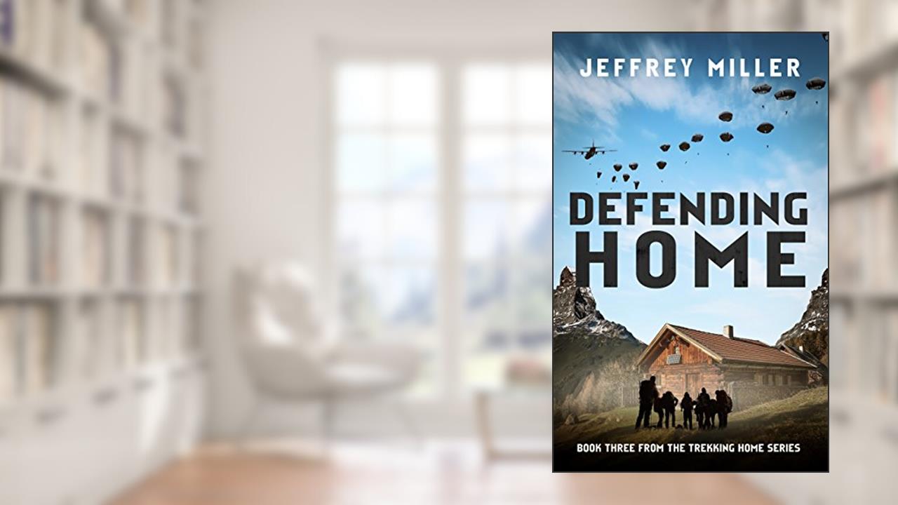 Defending Home: Book Three From The Trekking Home Series, written by Jeffrey Miller