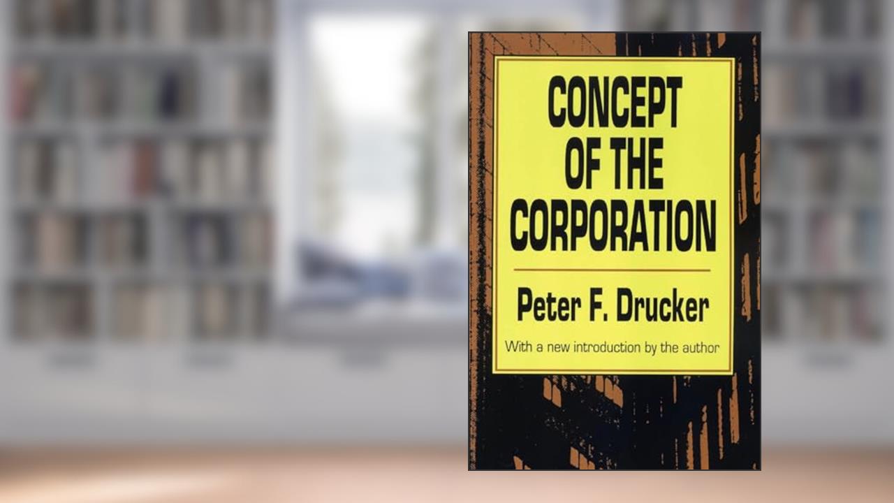 Concept of the Corporation, written by Peter Drucker