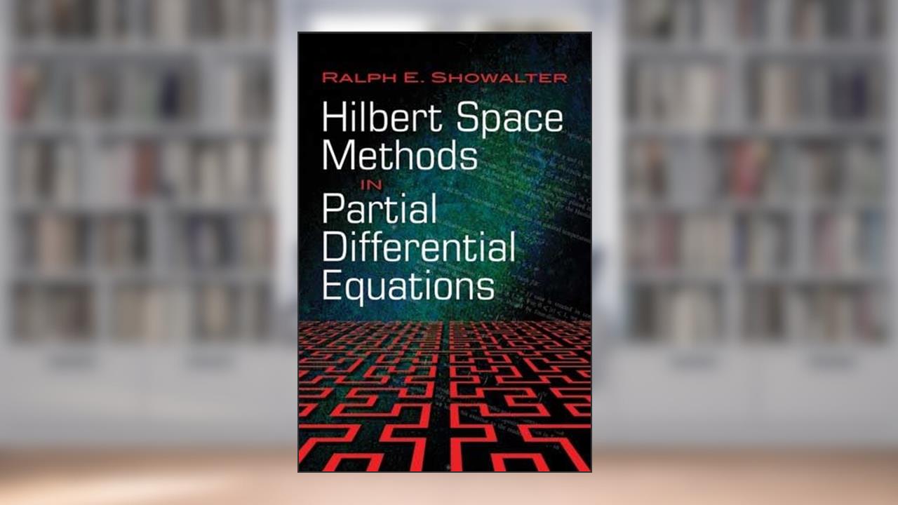 Hilbert Space Methods in Partial Differential Equations (Dover Books on Mathematics), written by Ralph E. Showalter