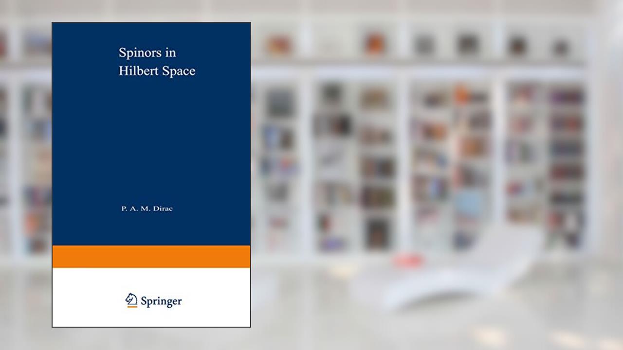 Spinors in Hilbert Space, written by Paul Dirac