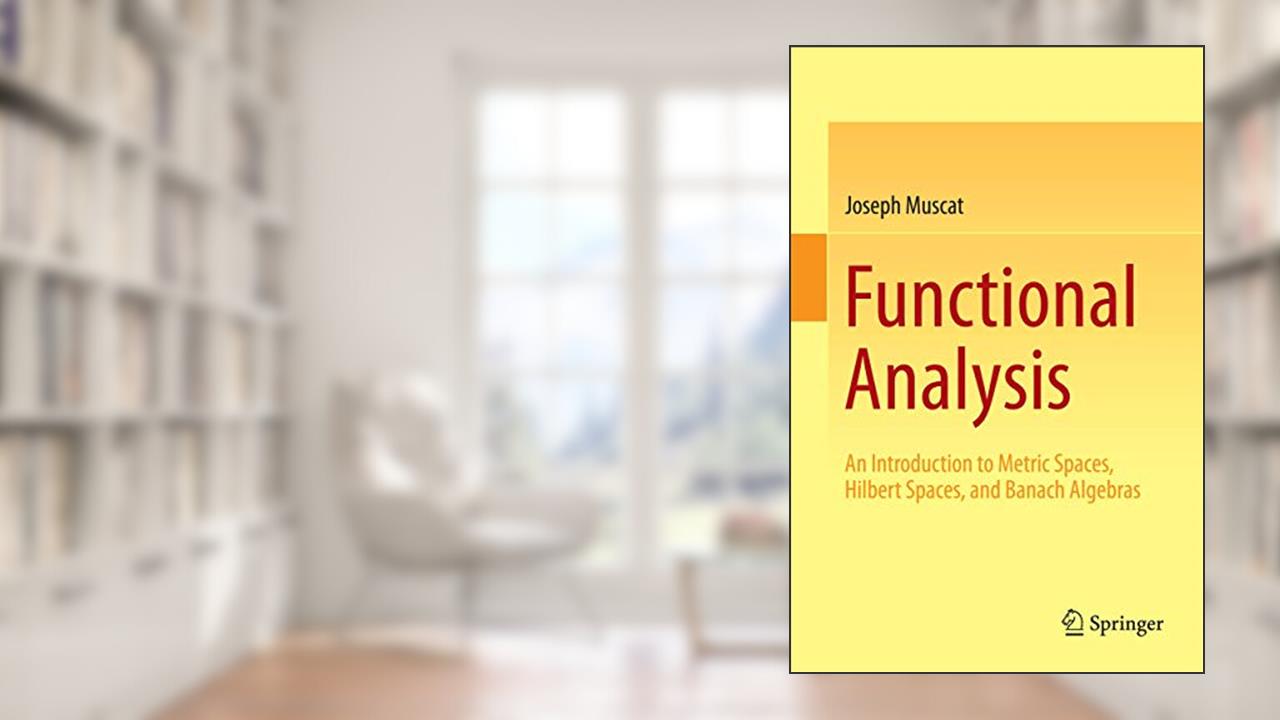 Functional Analysis: An Introduction to Metric Spaces, Hilbert Spaces, and Banach Algebras, written by Joseph Muscat