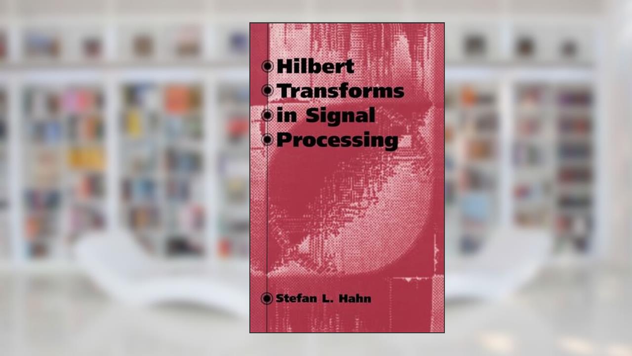 Hilbert Transforms in Signal Processing (Artech House Signal Processing Library), written by Stefan L Hahn