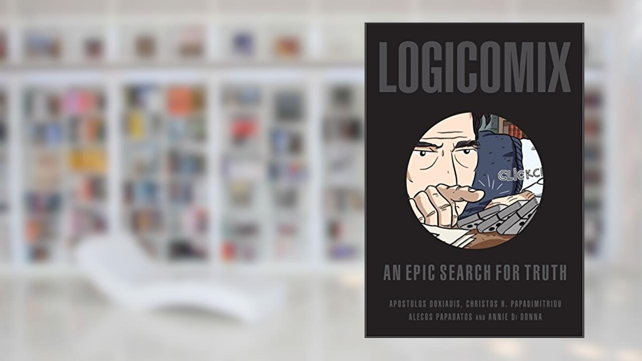 Logicomix: An epic search for truth, written by Apostolos Doxiadis; Christos Papadimitriou
