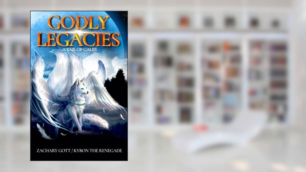 Godly Legacies: A Tail Of Gales, written by Zachary S Gott