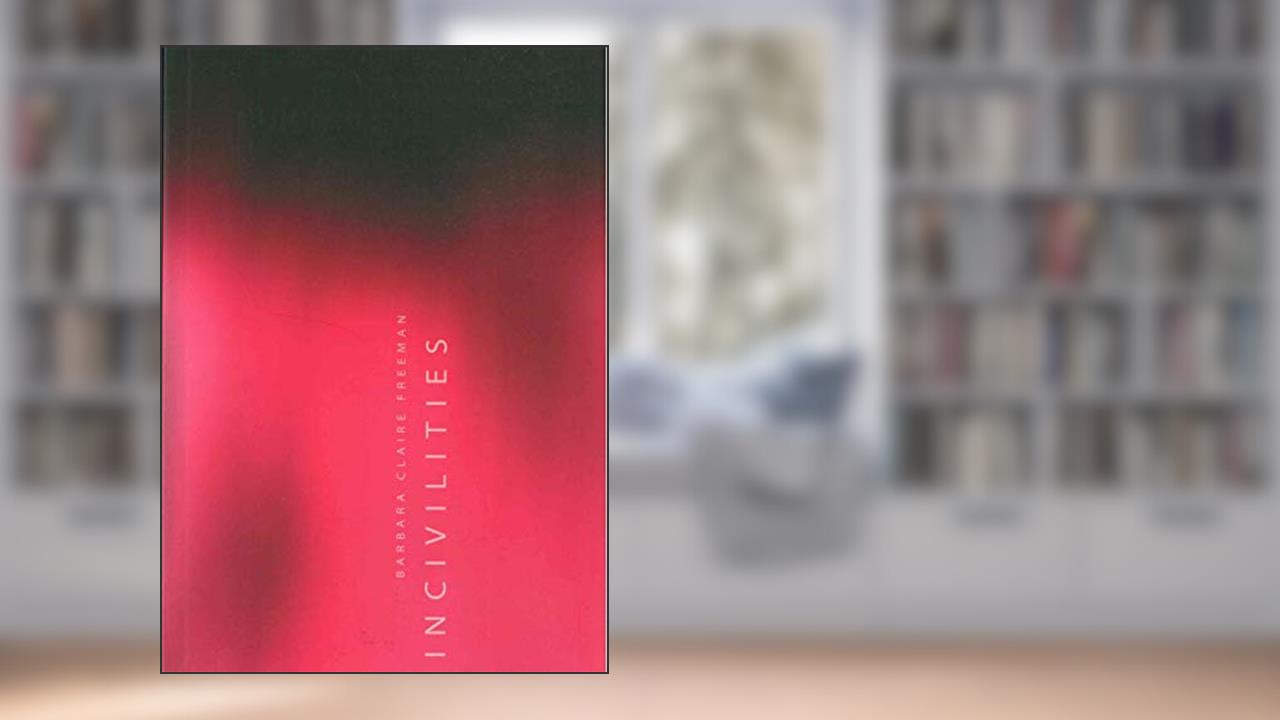 Incivilities, written by Barbara Freeman