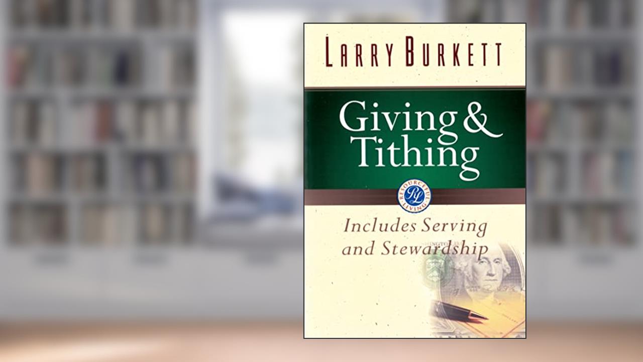 Giving and Tithing: Includes Serving and Stewardship (Burkett Financial Booklets), written by Larry Burkett