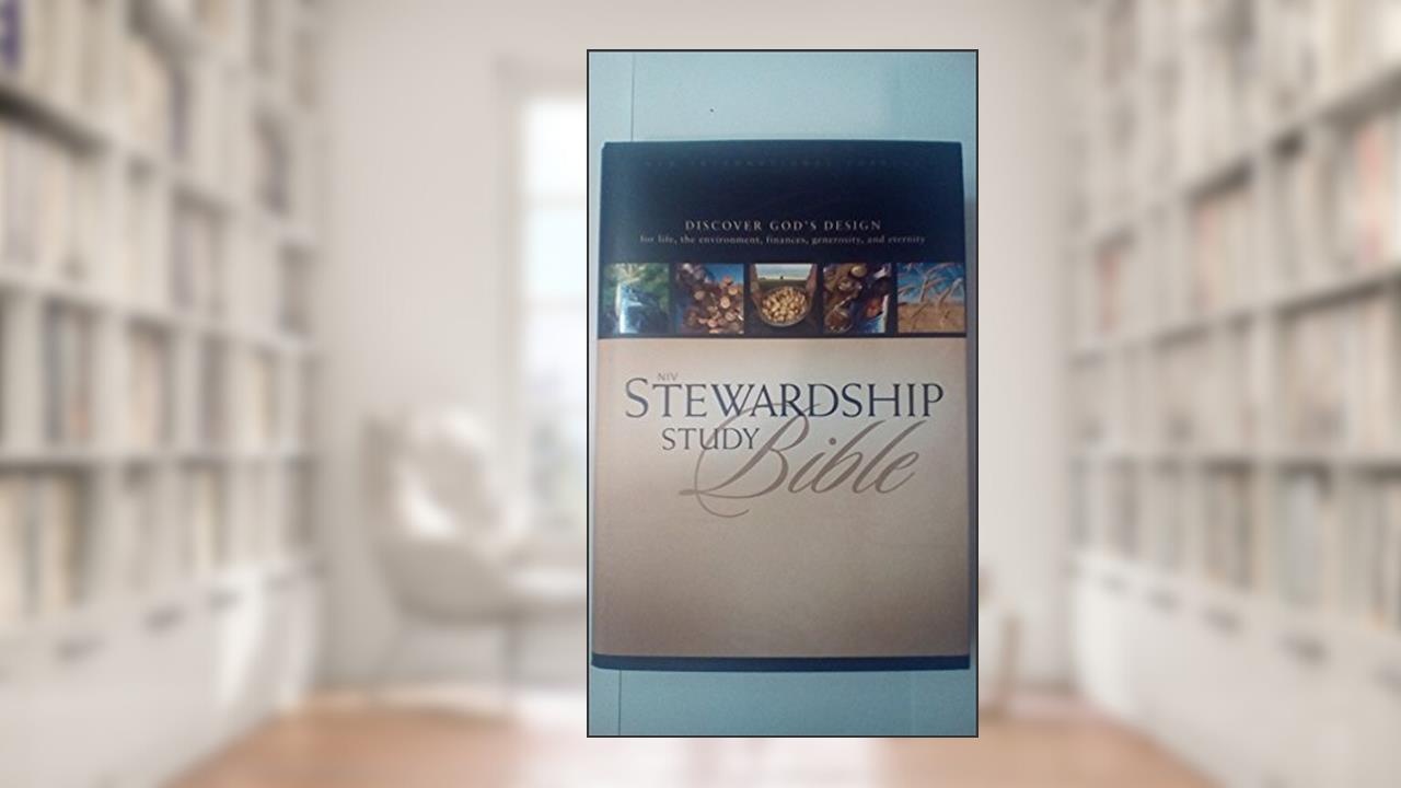 NIV Stewardship Study Bible: Discover God's Design for Life, the Environment, Finances, Generosity, and Eternity, written by Zondervan