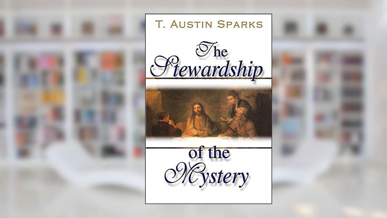 The Stewardship of the Mystery, written by Theodore Austin Sparks