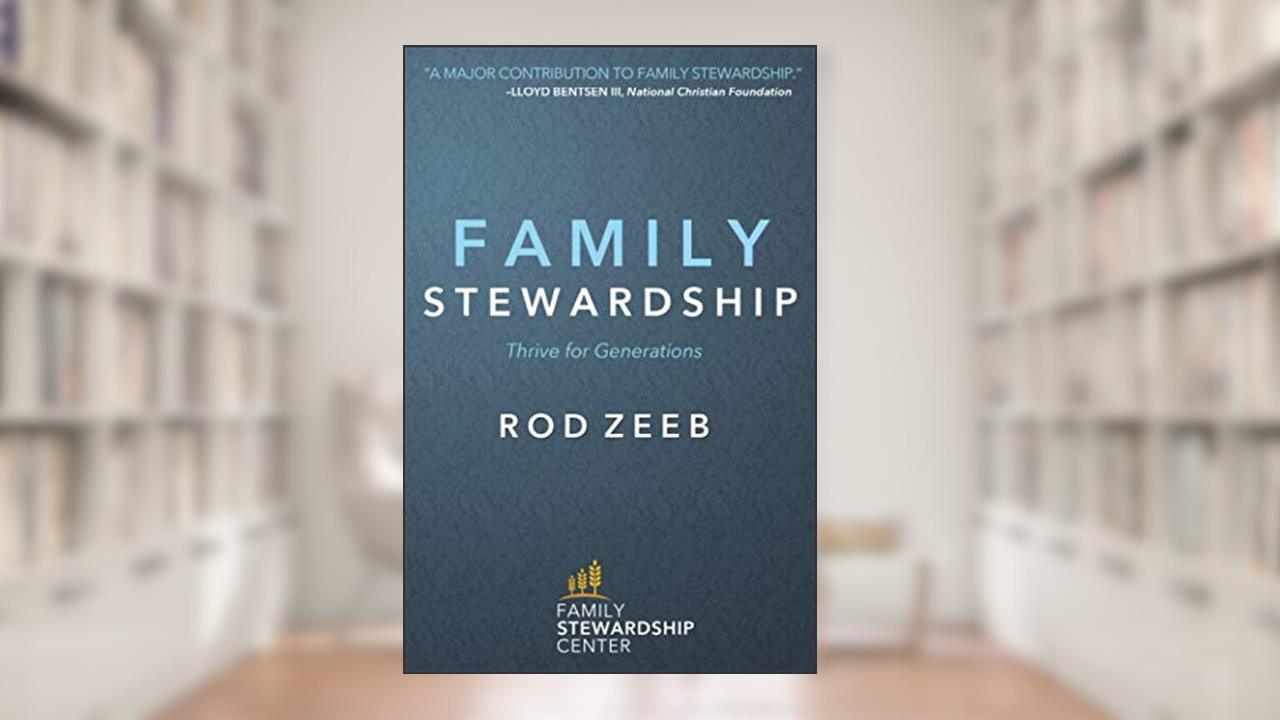 Family Stewardship: Thrive for Generations, written by Rod Zeeb