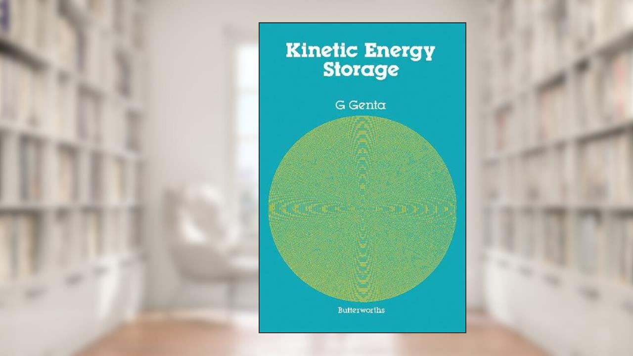 Kinetic Energy Storage: Theory and Practice of Advanced Flywheel Systems, written by G. Genta