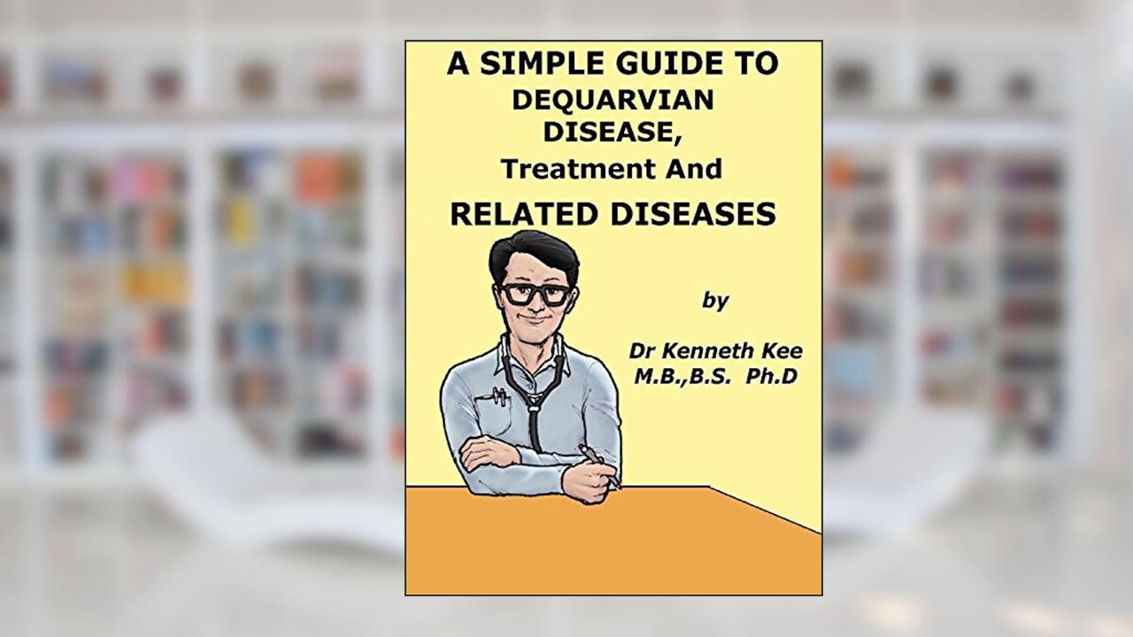 A Simple Guide to DeQuervain Disease, Treatment and Related Diseases (A Simple Guide to Medical Conditions), written by Kenneth Kee
