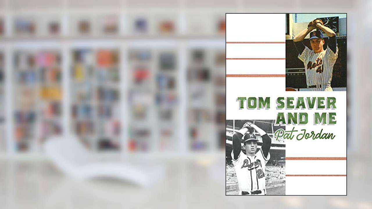 Tom Seaver and Me, written by Pat Jordan