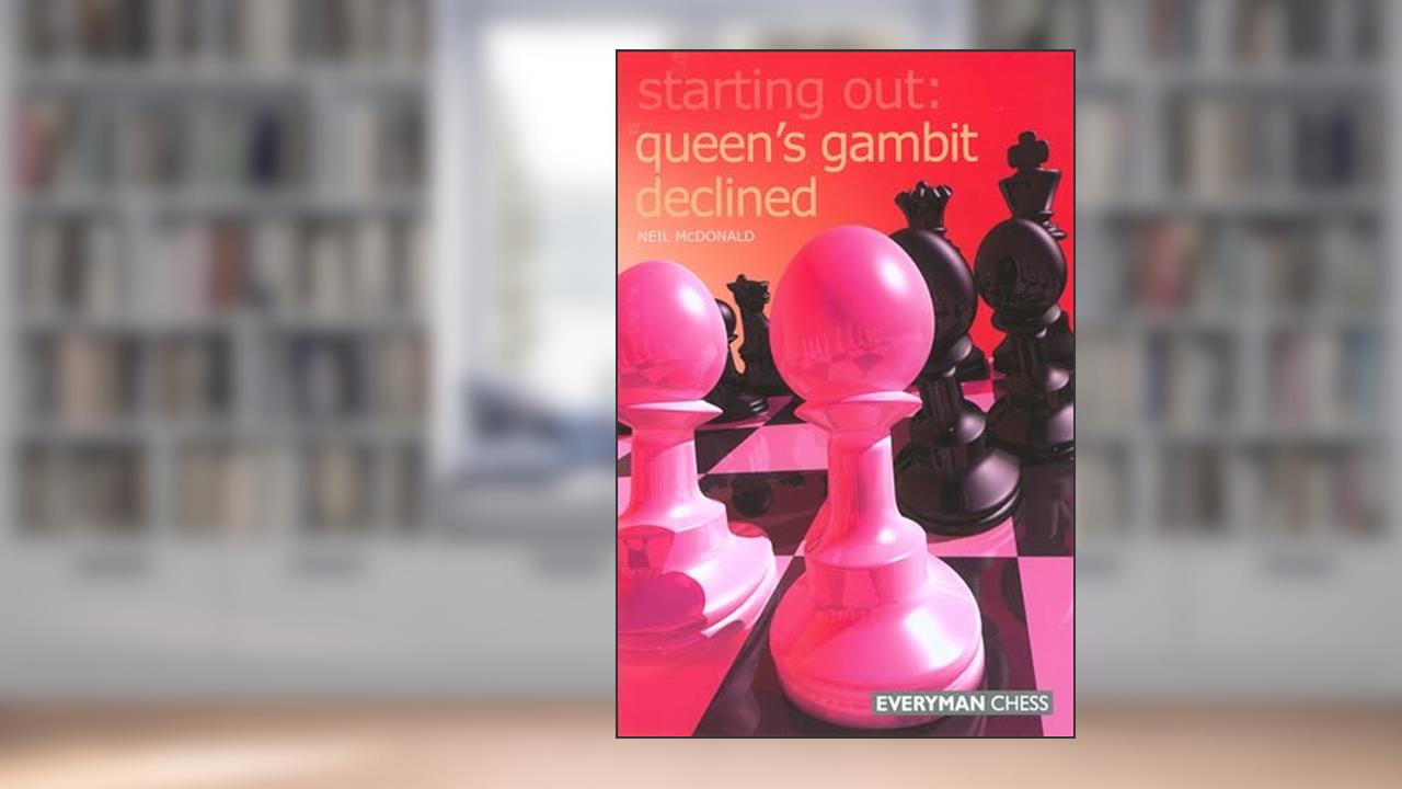 Starting Out: Queen's Gambit Declined, written by Neil McDonald