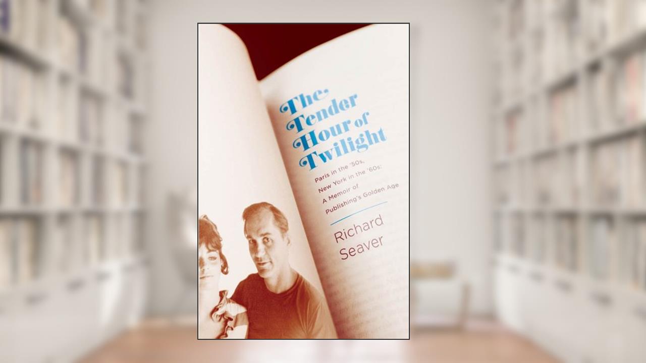 The Tender Hour of Twilight: Paris in the '50s, New York in the '60s: A Memoir of Publishing's Golden Age, written by Richard Seaver