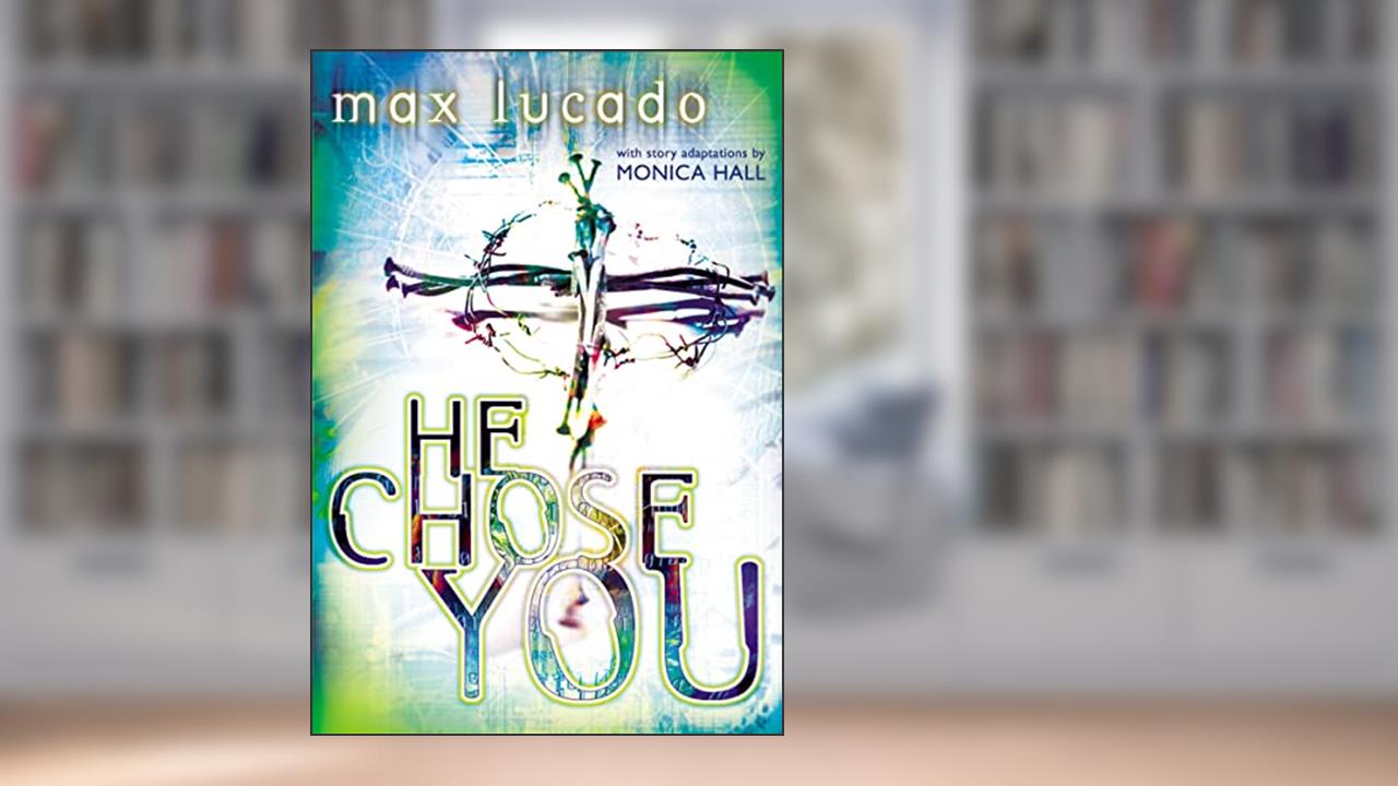 He Chose You, written by Max Lucado