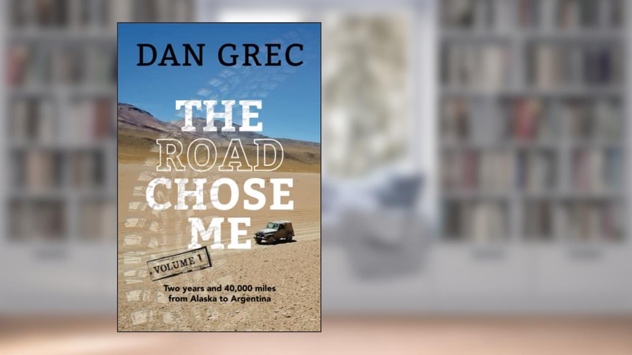 The Road Chose Me Volume 1: Two years and 40,000 miles from Alaska to Argentina, written by Dan Grec