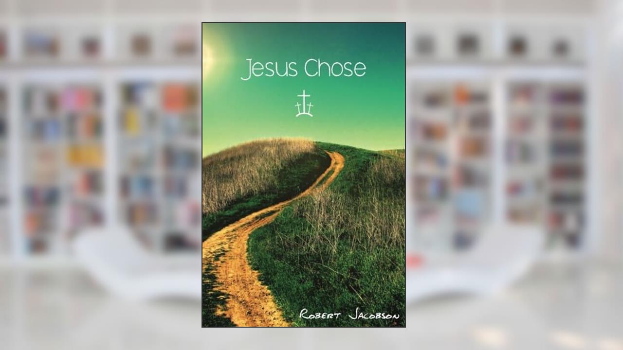 Jesus Chose, written by Robert Jacobson