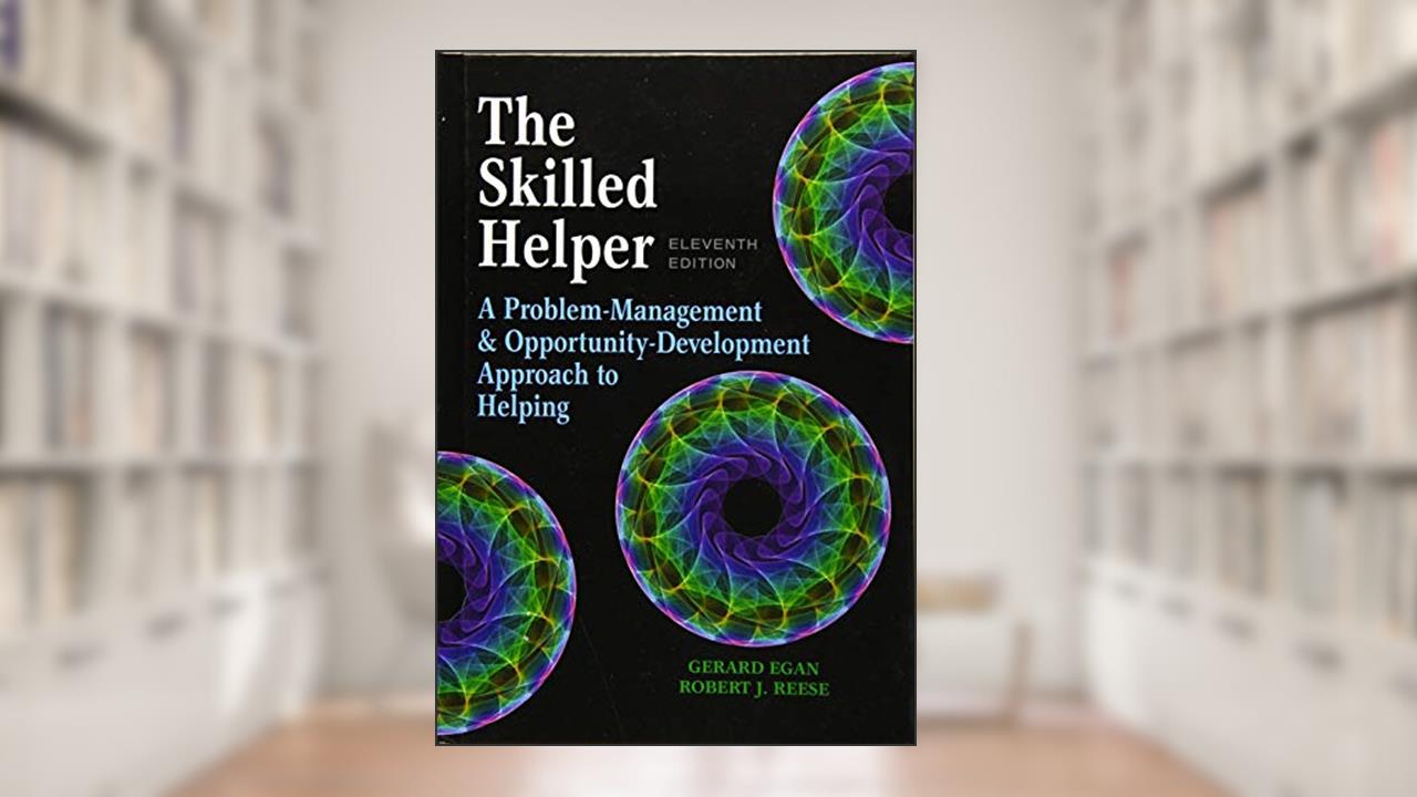 The Skilled Helper: A Problem-Management and Opportunity-Development Approach to Helping - Standalone Book (HSE 123 Interviewing Techniques), written by Gerard Egan; Robert Reese