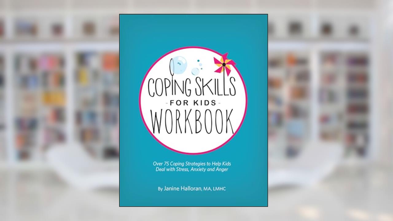 Coping Skills for Kids Workbook: Over 75 Coping Strategies to Help Kids Deal with Stress, Anxiety and Anger, written by Janine Halloran