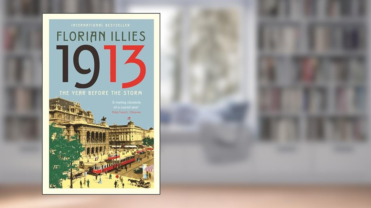 1913: The Year before the Storm, written by Florian Illies