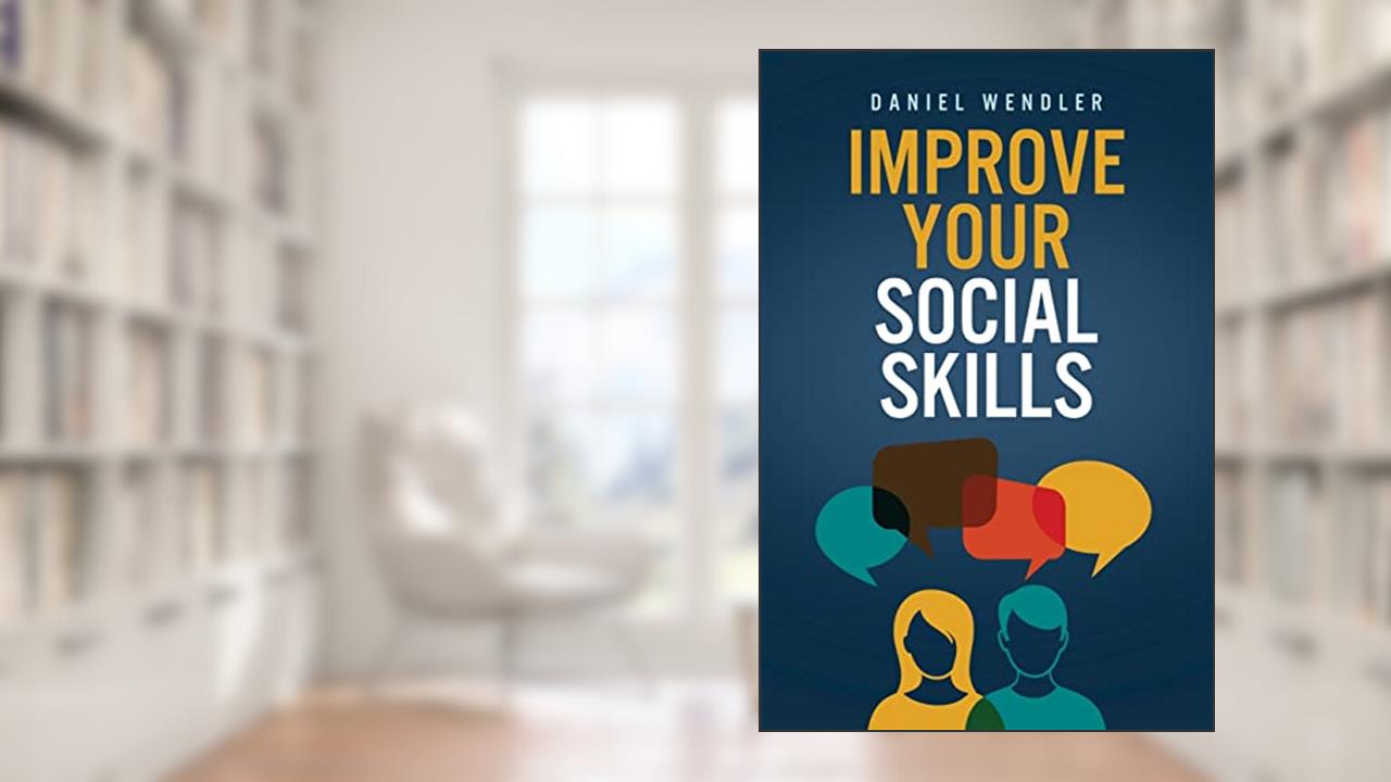 Improve Your Social Skills, written by Daniel Wendler